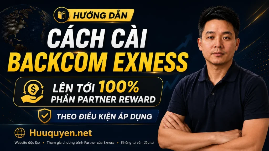 Cách cài Backcom Exness tại Huuquyen.net, rebate lên tới 100% phần Partner reward theo điều kiện áp dụng